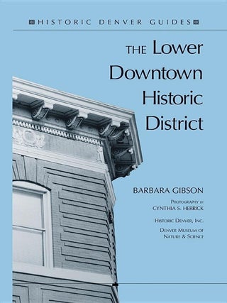 Item #202867 The Lower Downtown Historic District (Historic Denver Guides). Cynthia S. Herrick...