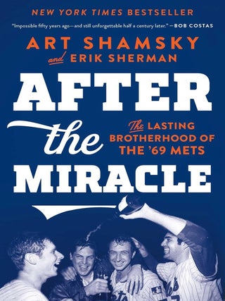 Item #202880 After the Miracle: The Lasting Brotherhood of the '69 Mets. Erik Sherman Art Shamsky