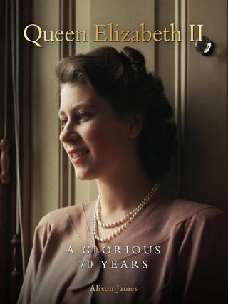 Item #202886 Queen Elizabeth II: A Glorious 70 Years. Alison James