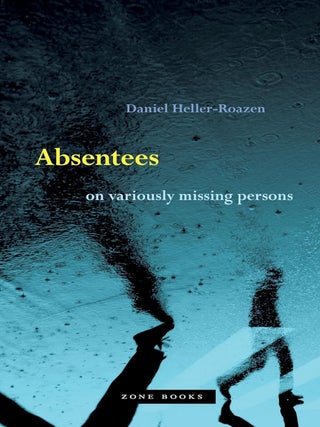 Item #202895 Absentees: On Variously Missing Persons. Daniel Heller-Roazen