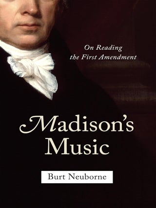 Item #202899 Madison's Music: On Reading the First Amendment. Burt Neuborne