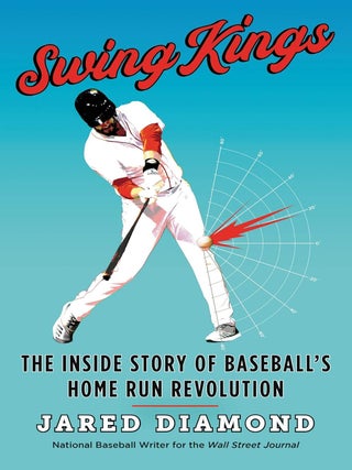 Item #202903 Swing Kings: The Inside Story of Baseball's Home Run Revolution. Jared Diamond