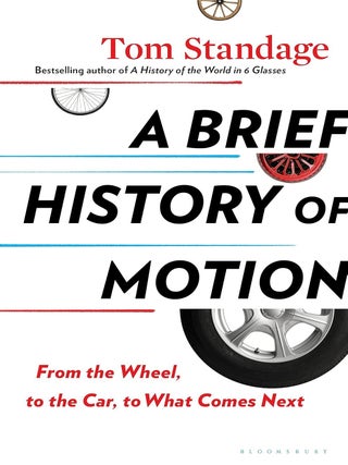 Item #202908 A Brief History of Motion: From the Wheel, to the Car, to What Comes Next. Tom Standage