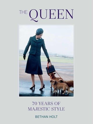 Item #202917 The Queen: 70 Years of Majestic Style. Bethan Holt