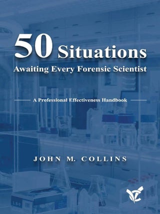 Item #203018 50 Situations Awaiting Every Forensic Scientist: A Professional Effectiveness...