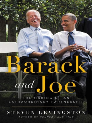 Item #203039 Barack and Joe: The Making of an Extraordinary Partnership. Steven Levingston