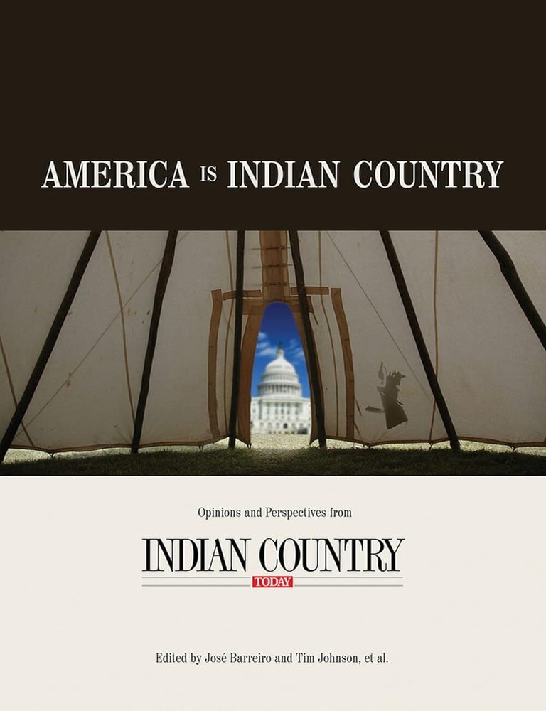 Item #203044 America is Indian Country: Opinions and Perspectives from Indian Country. Tim Johnson Jose Barreiro.