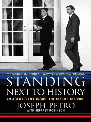 Item #203048 Standing Next to History: An Agent's Life Inside the Secret Service. Jeffrey...