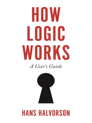 Item #203050 How Logic Works: A User's Guide. Hans Halvorson