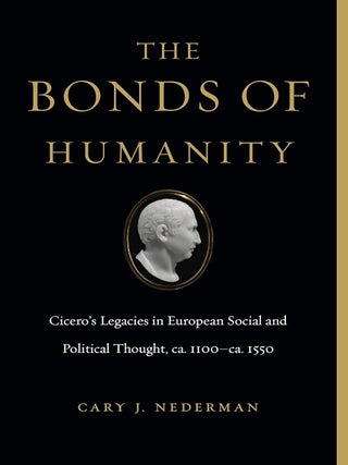 Item #203056 The Bonds of Humanity: Cicero's Legacies in European Social and Political Thought,...