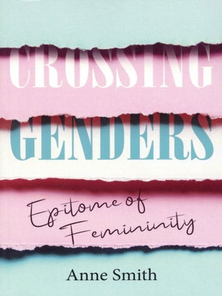 Item #2031 Crossing Genders: Epitome of Femininity. Anne Smith