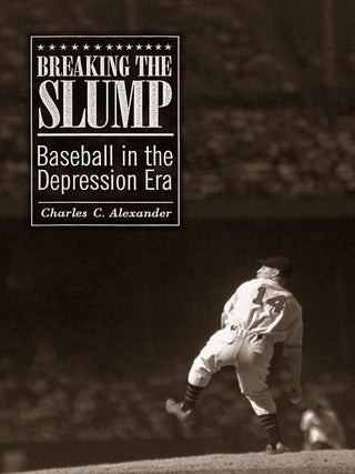 Item #203110 Breaking the Slump: Baseball in the Depression Era. Charles C. Alexander