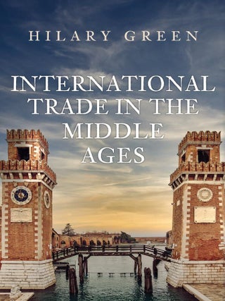 Item #203130 International Trade in the Middle Ages. Hilary Green