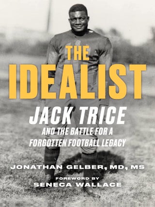 Item #203139 The Idealist: Jack Trice and the Battle For A Forgotten Football Legacy. Seneca...