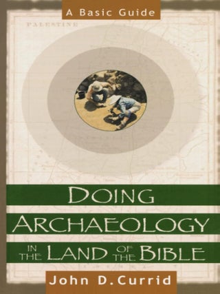 Item #203146 Doing Archaeology in the Land of the Bible: A Basic Guide. John D. Currid
