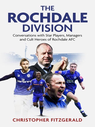 Item #203148 The Rochdale Division: Conversations with Star Players, Managers and Cult Heroes of...