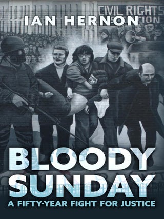 Item #203149 Bloody Sunday: A Fifty-Year Fight for Justice. Ian Hernon
