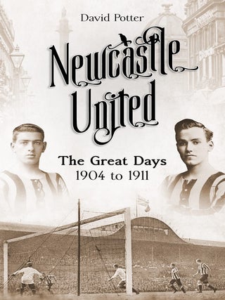 Item #203150 Newcastle United: The Great Days 1904 to 1911. David Potter