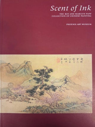 Item #203171 Scent of Ink: The Roy and Marilyn Papp Collection of Chinese Painting. Ju-Hsi Chou