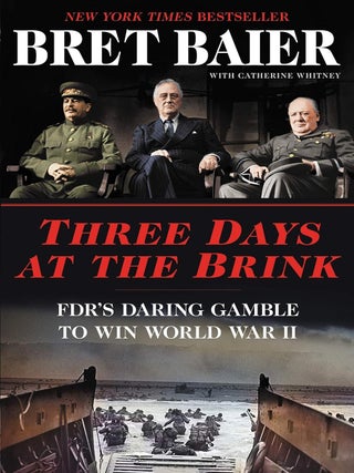Item #203212 Three Days at the Brink: FDR's Daring Gamble to Win World War II. Bret Baier