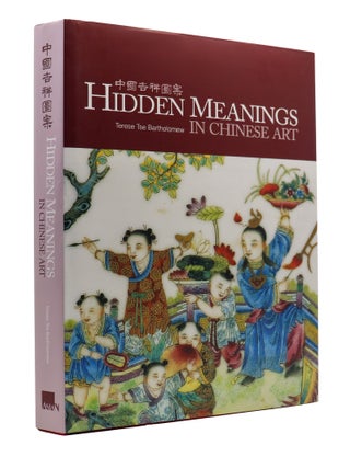 Item #203224 Hidden Meanings in Chinese Art. Kaz Tsuruta Terese Tse Bartholomew, Author,...