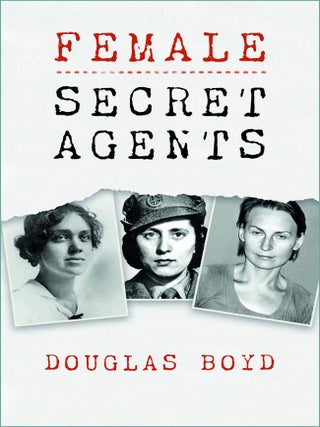 Item #203231 Female Secret Agents. Douglas Boyd