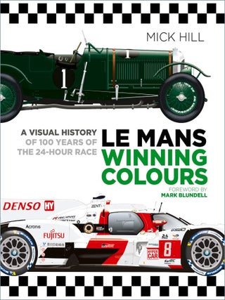 Item #203243 Le Mans Winning Colours: A Visual History of 100 Years of the 24-Hour Race. Mick Hill