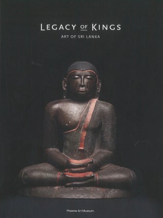 Item #203253 Legacy of Kings: Art of Sri Lanka. Janet Baker
