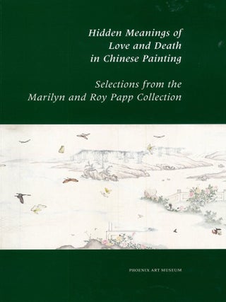 Item #203255 Hidden Meanings of Love and Death in Chinese Painting: Selections from the Marilyn...