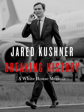 Item #203259 Breaking History: A White House Memoir. Jared Kushner