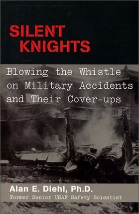 Item #203297 Silent Knights: Blowing the Whistle on Military Accidents and Their Cover-Ups. Alan...
