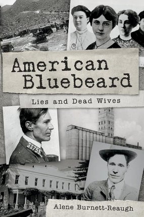 Item #203308 American Bluebeard: Lies and Dead Wives. Alene Burnett-Reaugh