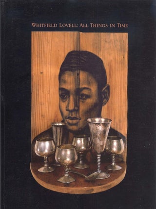 Item #203335 Whitfield Lovell: All Things in Time. Lowery Stokes Sims Bartholomew F. Bland,...