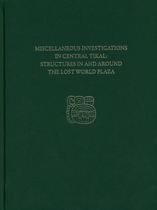 Item #203364 Miscellaneous Investigations in Central Tikal: Structures in and Around the Lost...