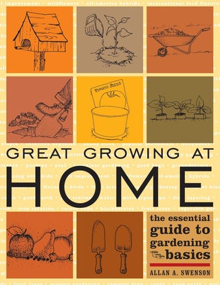 Item #203365 Great Growing at Home: The Essential Guide to Gardening Basics. Allan A. Swenson
