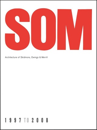 Item #203372 SOM: Architecture of Skidmore, Owings & Merrill, 1997 to 2008. Kenneth Frampton,...