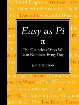 Item #203374 Easy as Pi: The Countless Ways We Use Numbers Every Day. Jamie Buchan