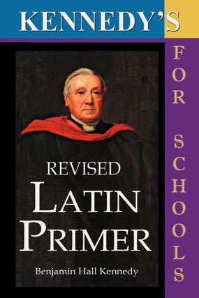 Item #203392 Kennedy's Revised Latin Primer 8th Edition. Benjamin Hall Kennedy