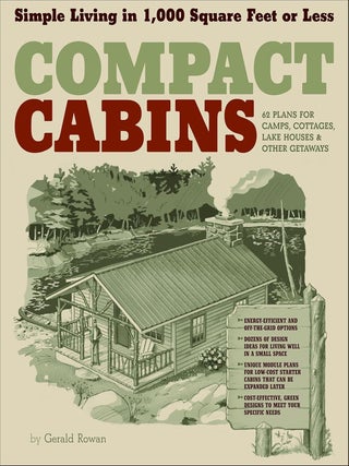 Item #203394 Compact Cabins: Simple Living in 1,000 Square Feet or Less. Gerald Rowan