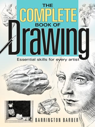 Item #203395 The Complete Book of Drawing: Essential Skills for Every Artist. Barrington Barber