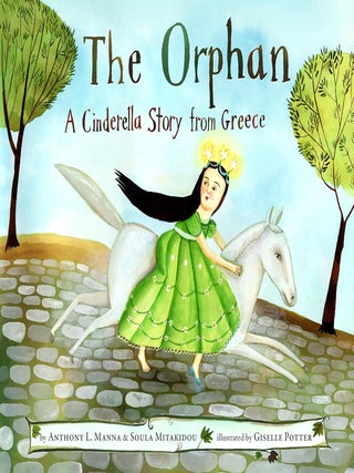 Item #203397 The Orphan: A Cinderella Story from Greece. Soula Mitakidou Anthony L. Manna,...