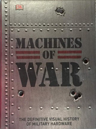 Item #203406 Machines of War: The Definitive Visual History of Military Hardware. D K. Publishing