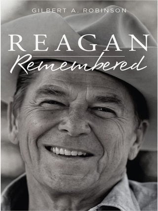 Item #203409 Reagan Remembered. Gilbert A. Robinson