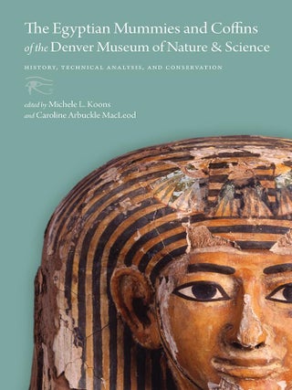 Item #203414 The Egyptian Mummies and Coffins of the Denver Museum of Nature & Science: History,...