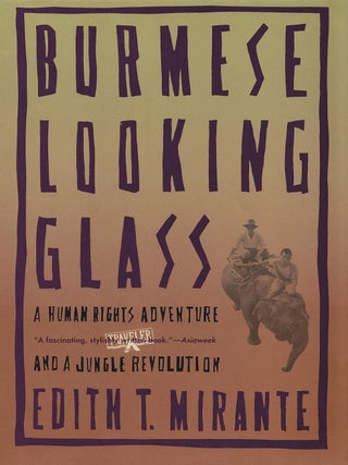 Item #203424 Burmese Looking Glass: A Human Rights Adventure and a Jungle Revolution. Edith T....
