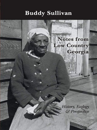 Item #203443 Notes from Low Country Georgia: History, Ecology & Perspective. Buddy Sullivan