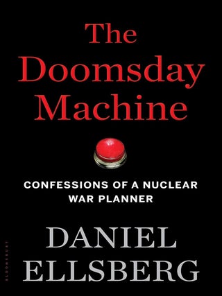Item #203444 The Doomsday Machine: Confessions of a Nuclear War Planner. Daniel Ellsberg
