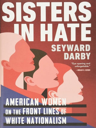 Item #203456 Sisters in Hate: American Women on the Front Lines of White Nationalism. Seyward Darby
