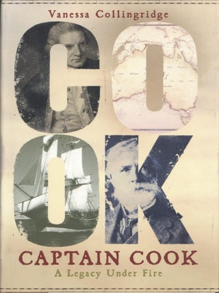 Item #203515 Captain Cook: A Legacy Under Fire. Vanessa Collingridge