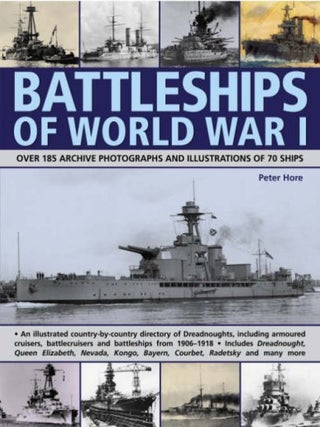 Item #203527 Battleships of World War I: Over 185 Archive Photographs and Illustrations of 70...